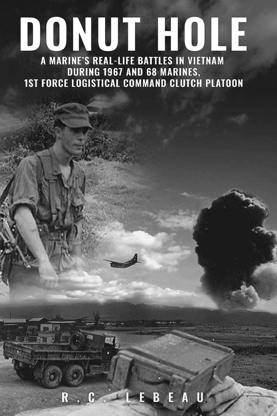 Donut Hole: A Marines Real-Life Battles in Vietnam 1967-68