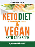 Keto Diet For Beginners AND Vegan Keto Cookbook: 2 Books IN 1