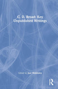 C. D. Broad: Key Unpublished Writings - Essential Essays