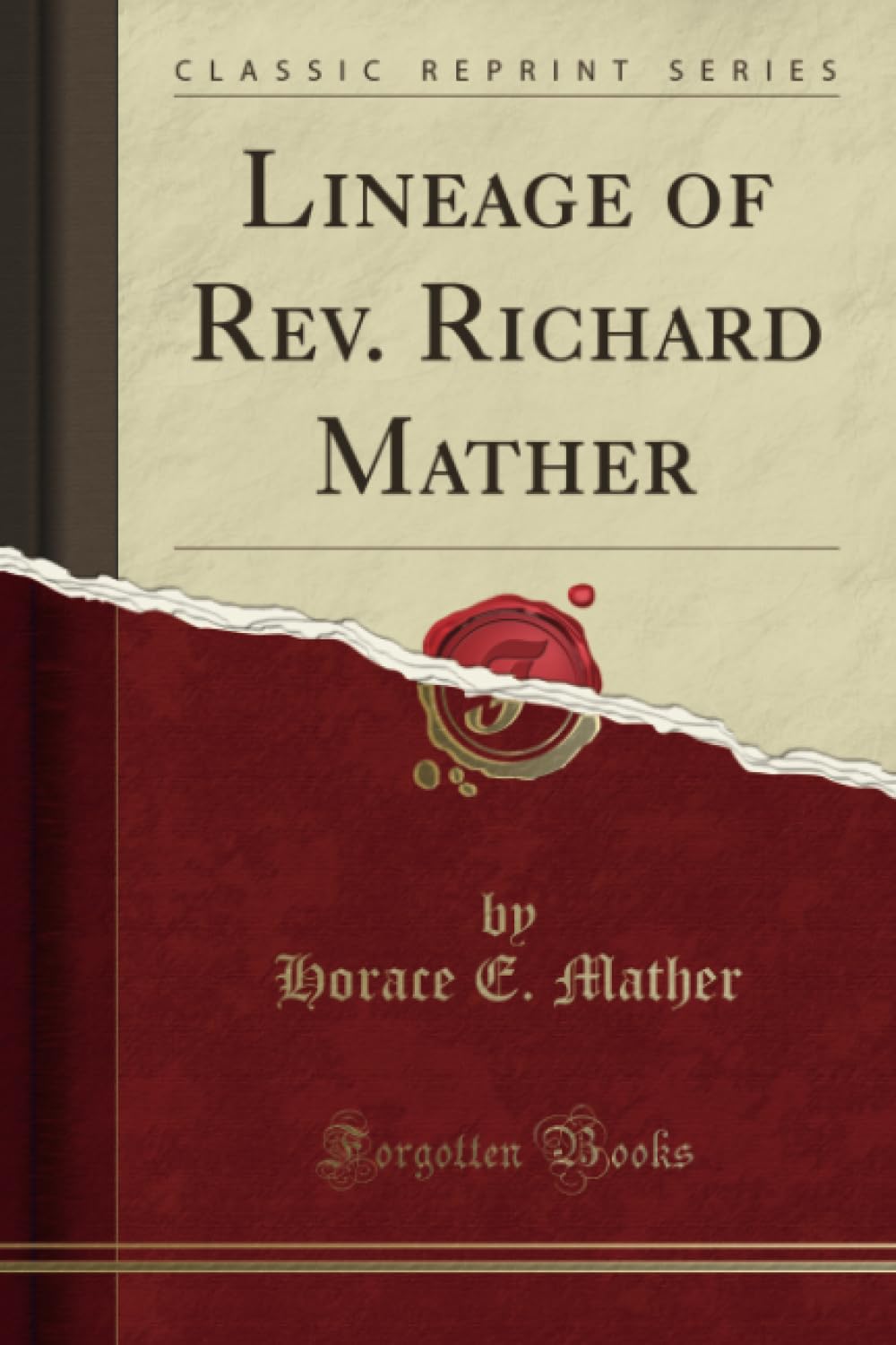 Lineage of Rev. Richard Mather Classic Reprint by Horace E. Mather