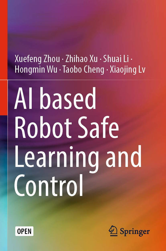 AI based Robot Safe Learning and Control by Xuefeng Zhou