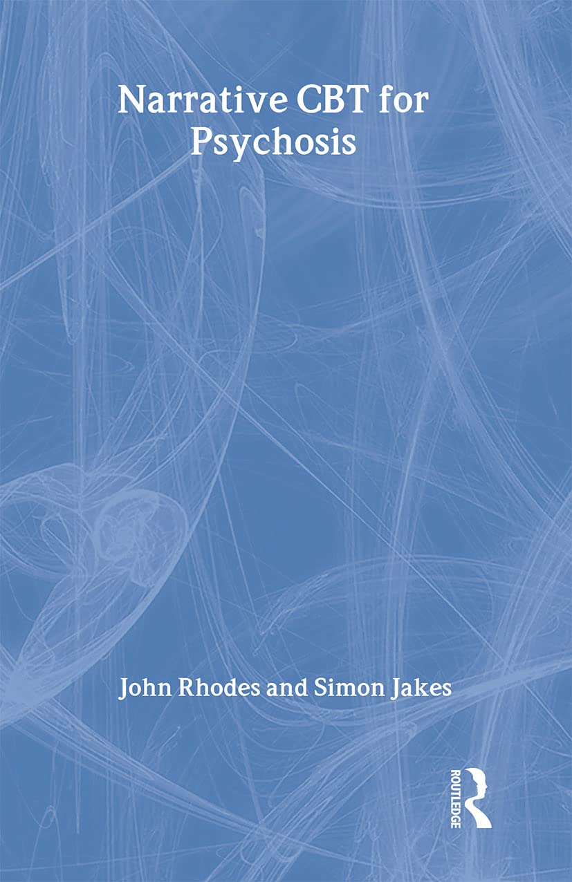 Narrative CBT for Psychosis: A Comprehensive Guide for Therapists