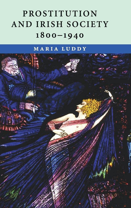 Prostitution and Irish Society, 1800-1940: A Comprehensive Study