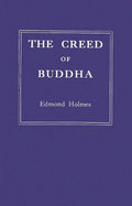 The Creed of Buddha by Edmond Holmes - A Profound Spiritual Guide