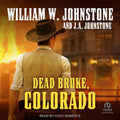 Dead Broke Colorado - Western Historical Novel J Johnstone