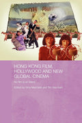 Hong Kong Film, Hollywood and New Global Cinema Explored