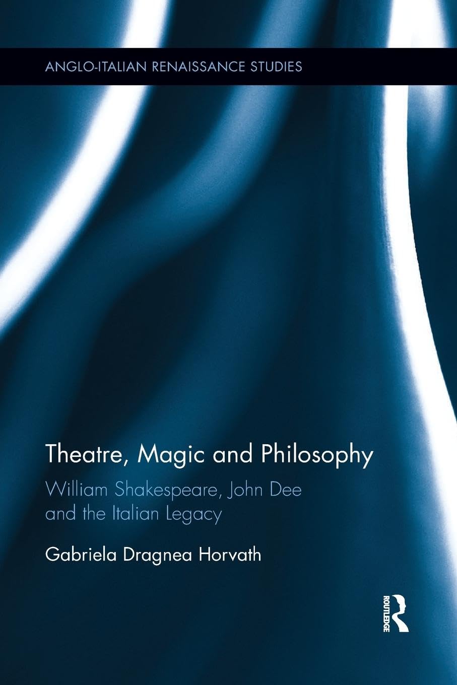 Theatre, Magic and Philosophy: Shakespeare, Dee and Legacy