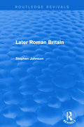 Later Roman Britain (Routledge Revivals) - Clear Ending of Roman Rule