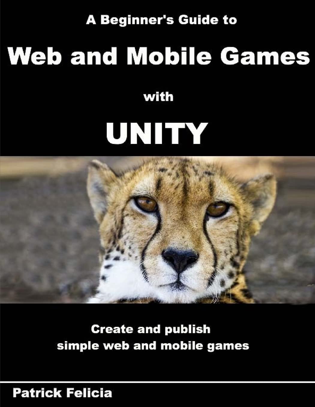 A Beginner's Guide to Web and Mobile Games with Unity: Create Games