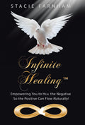 Infinite Healing: Empowering You to Heal the Negative So the Positive
