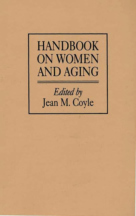Handbook on Women and Aging: A Comprehensive Resource Guide