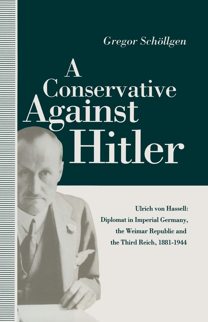 A Conservative Against Hitler: Ulrich Von Hassell's Diplomatic Journey
