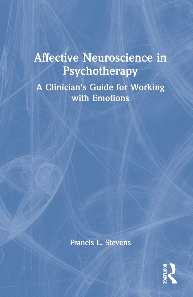 Affective Neuroscience in Psychotherapy: A Comprehensive Guide