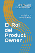 El Rol del Product Owner: Maximizar la entrega de valor - Guia