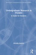 Undergraduate Research in Theatre - Practical Guide for Students