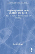 Inspiring Motivation in Children and Youth - Practical Classroom Guide