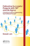 Delivering Successful Projects with TSP and Six Sigma - Practical
