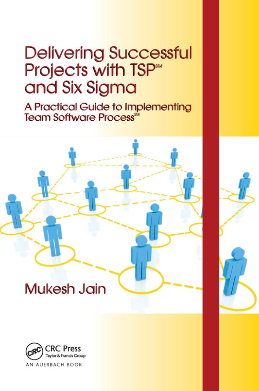 Delivering Successful Projects with TSP and Six Sigma Guide