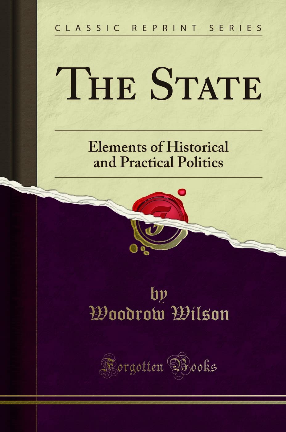 The State Classic Reprint: Historical and Practical Politics