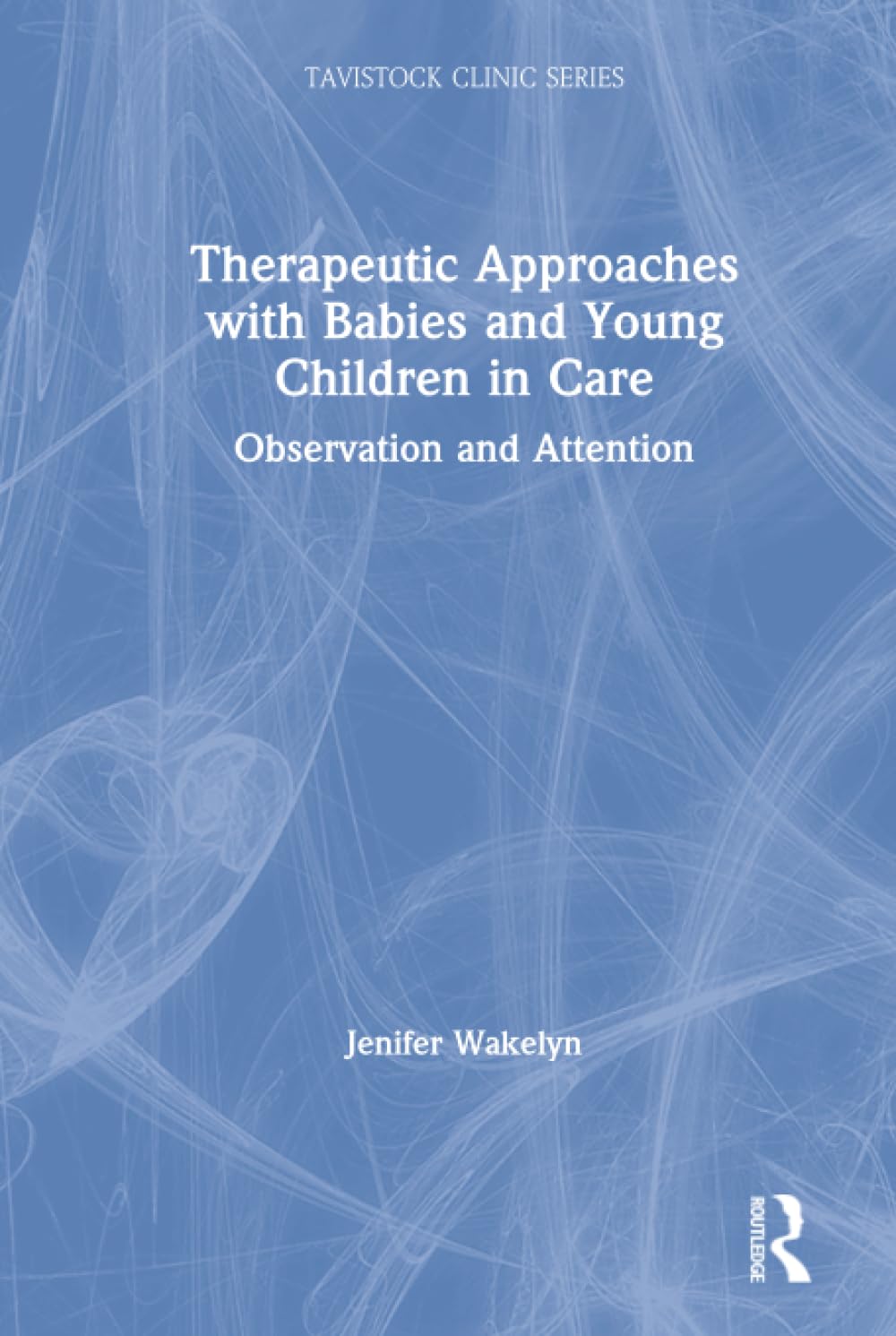 Therapeutic Approaches with Babies and Young Children in Care