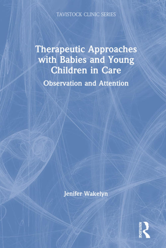 Therapeutic Approaches with Babies and Young Children in Care