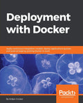 Deployment with Docker: Apply continuous integration models, deploy