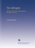 The Suffragette: The History of the Women's Militant Suffrage Movement