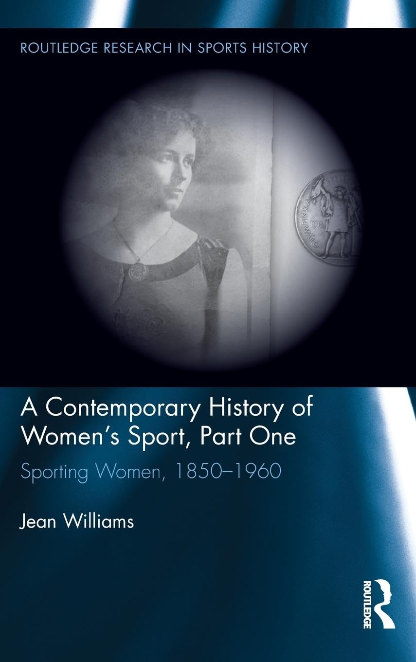 A Contemporary History of Women's Sport: Sporting Women 1850-1960