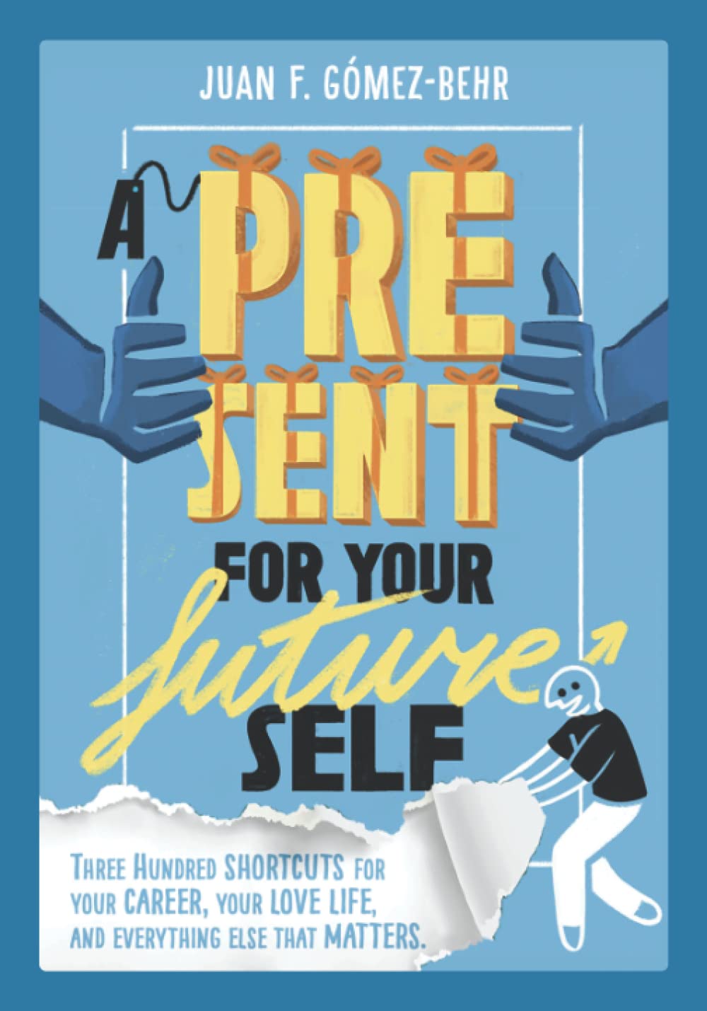 A Present for Your Future Self: 300 Shortcuts for Life Success