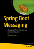 Spring Boot Messaging: Messaging APIs for Enterprise Integration