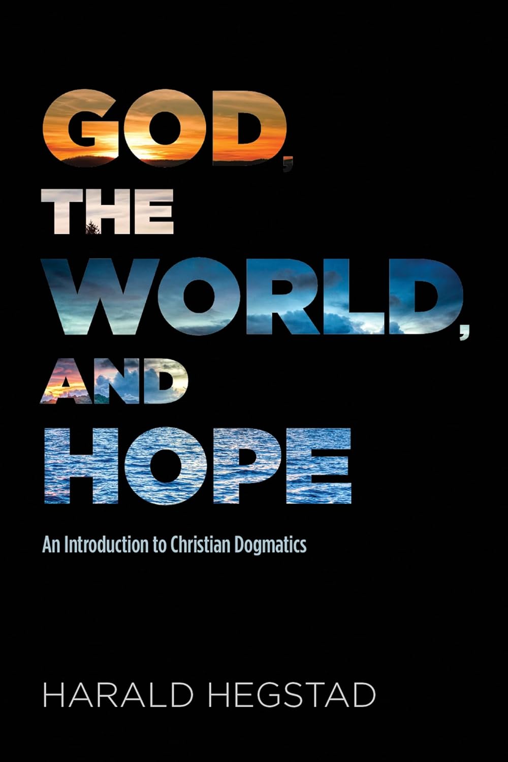 God, the World, and Hope: A Comprehensive Guide to Christian Dogmatics