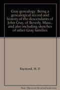 Gray genealogy: Being a genealogical record and history