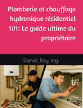 Plomberie et chauffage hydronique residentiel 101 - Guide ultime du