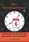 The Synchromystic: Understanding Signs, Symbols, Letters, Numbers