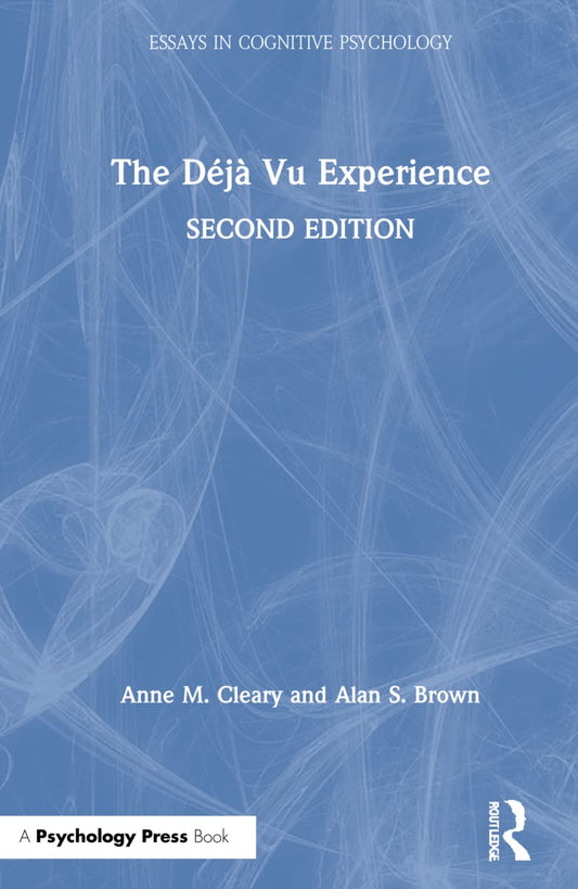 The Deja Vu Experience: Essays in Cognitive Psychology Insights