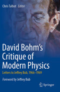 David Bohm's Critique of Modern Physics: Insightful Letters 1966-1969