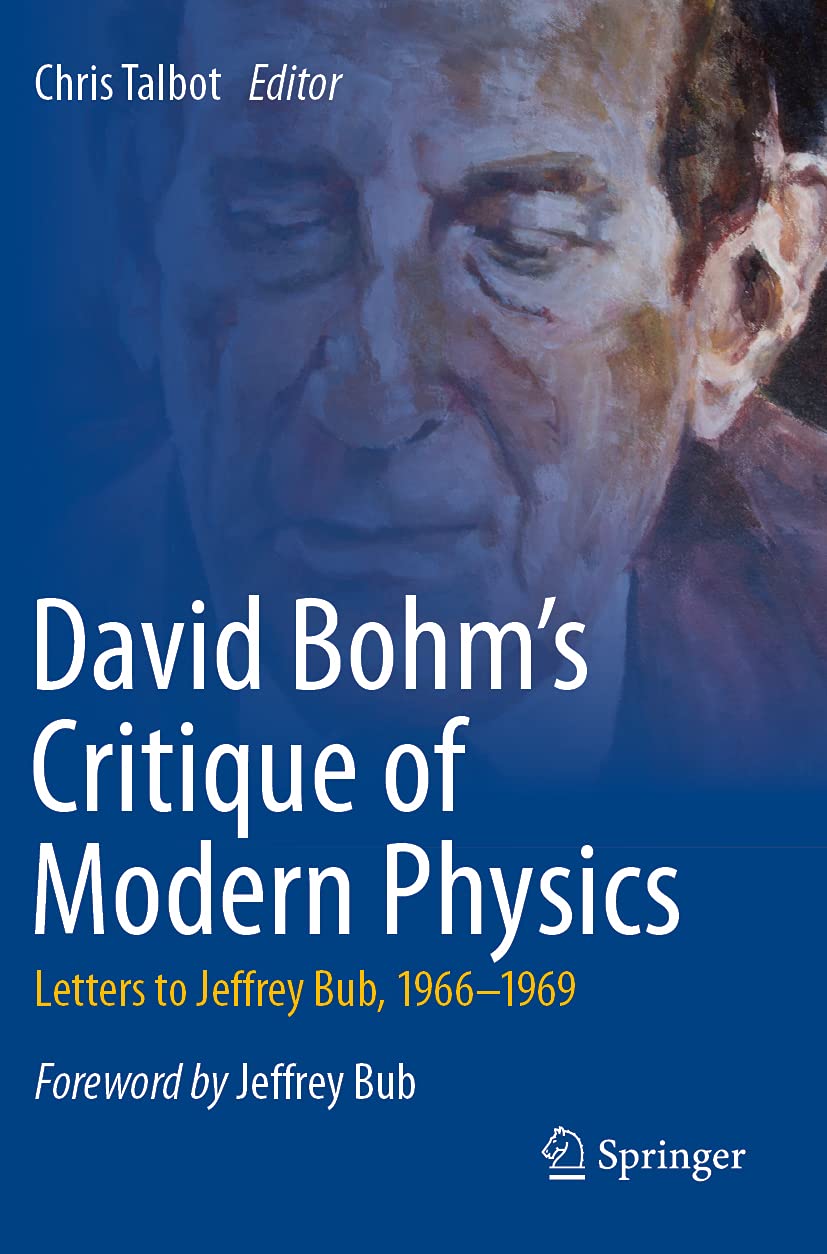 David Bohm's Critique of Modern Physics: Insightful Letters 1966-1969