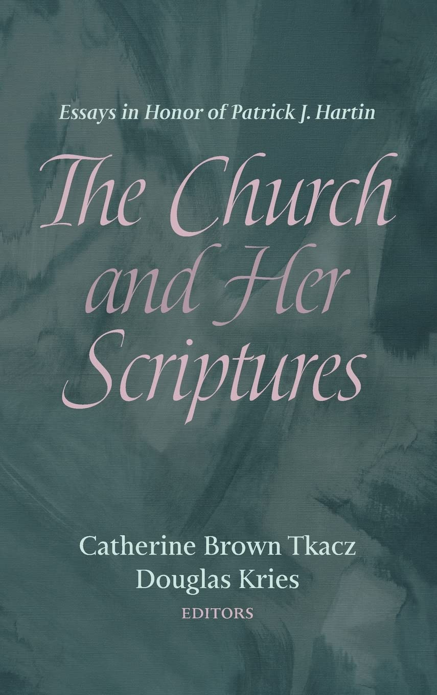 The Church and Her Scriptures: Essays in Honor of Patrick J. Hartin