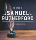 The Letters of Samuel Rutherford - Timeless Devotional Letters