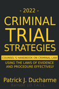 2022 Criminal Trial Strategies: Counsel's Handbook on Criminal Law