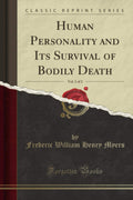 Human Personality and Its Survival of Bodily Death Vol 1 - Classic