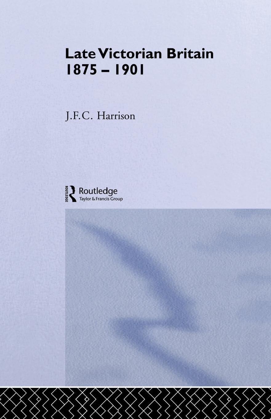 Late Victorian Britain 1875-1901: A Comprehensive Historical Overview