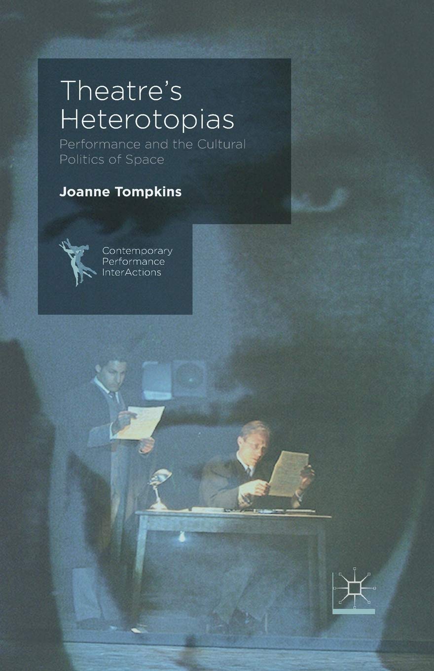 Theatre's Heterotopias: Performance and Cultural Politics of Space