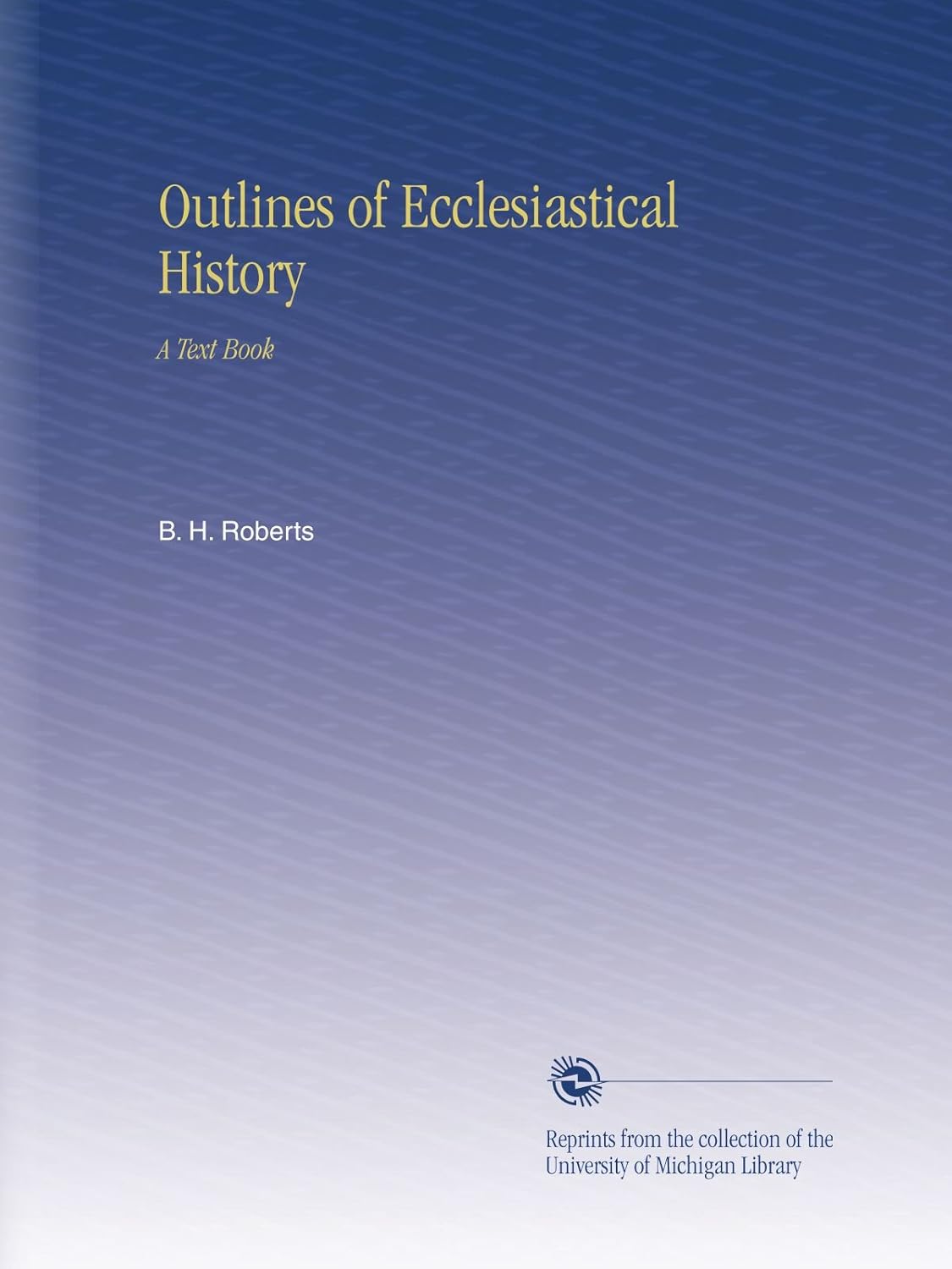 Outlines of Ecclesiastical History: A Comprehensive Text Book