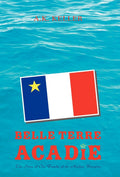 Belle Terre Acadie - A K Keller Historical novel French