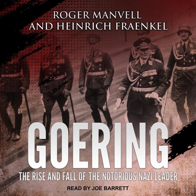 Goering: The Rise and Fall of the Notorious Nazi Leader Review