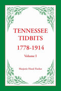 Tennessee Tidbits 1778-1914, Volume I - Court Minute Genealogy