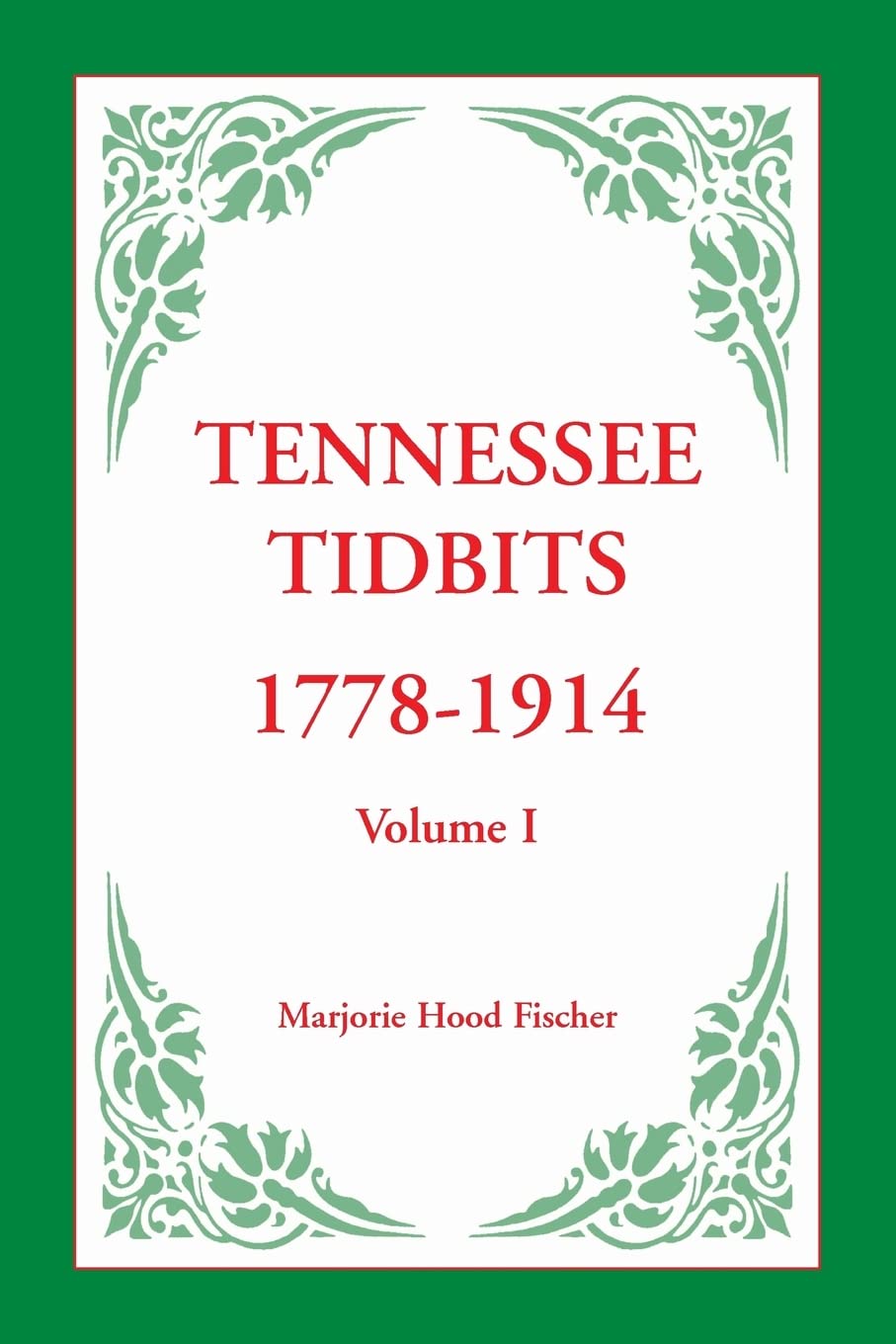 Tennessee Tidbits, 1778-1914, Volume I - A Historical Treasure