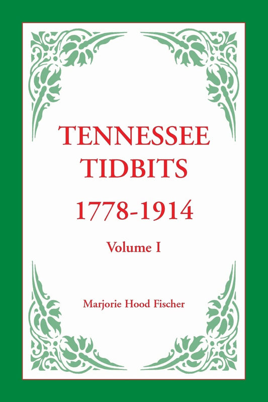 Tennessee Tidbits, 1778-1914, Volume I - A Historical Treasure