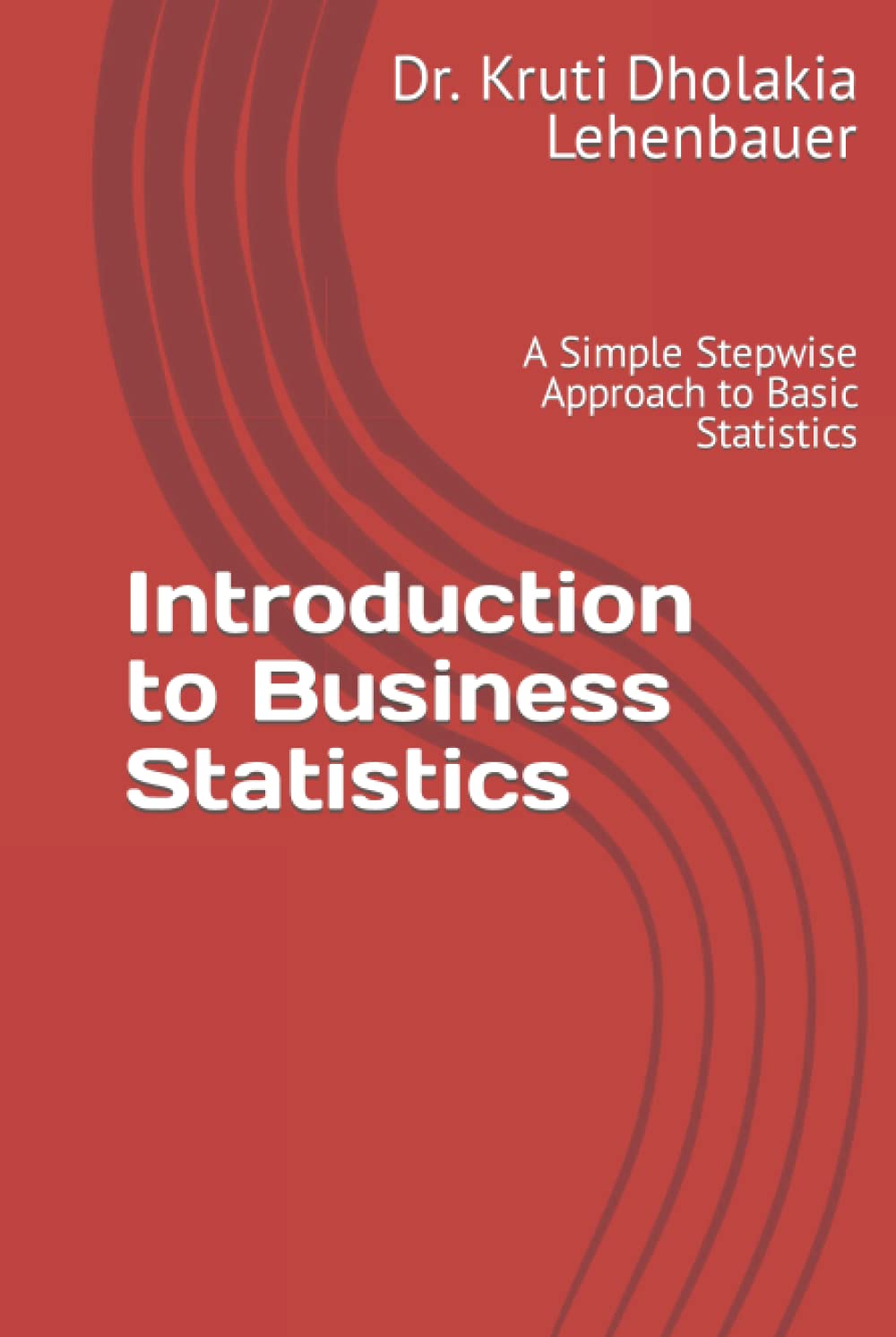 Introduction to Business Statistics: A Simple Stepwise Approach